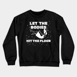 Let The Bodies Hit The Floor Crewneck Sweatshirt